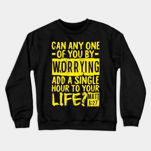 Can Any One Of You By Worrying Add A Single Hour To Your Life? Matthew 6:27 Crewneck Sweatshirt by Plushism